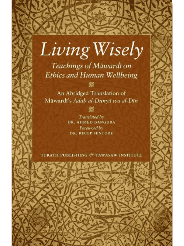 Living Wisely - Teachings of Mawardi on Ethics and Human Wellbeing - Image 3